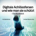 “Digitale Achillesfersen und wie man sie schützt – ein  Rückblick”