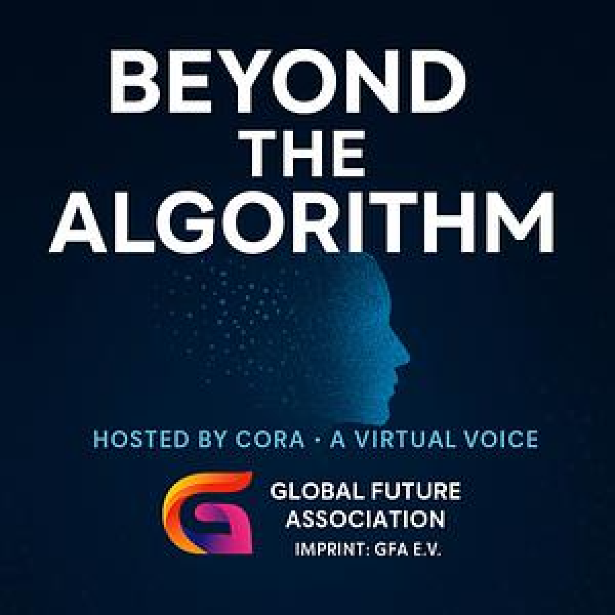 Podcast-Kachel „Beyond the Algorithm“ mit digitalem Kopfprofil und Logo der Global Future Association (Imprint: GfA e.V.).